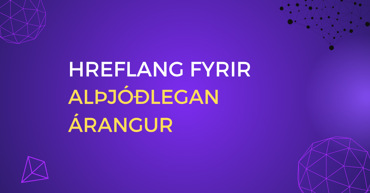 Hreflang fyrir alþjóðlegan árangur - Mynd með fjólubláum bakgrunni og texta sem útskýrir mikilvægi hreflang í alþjóðlegri markaðssetningu.