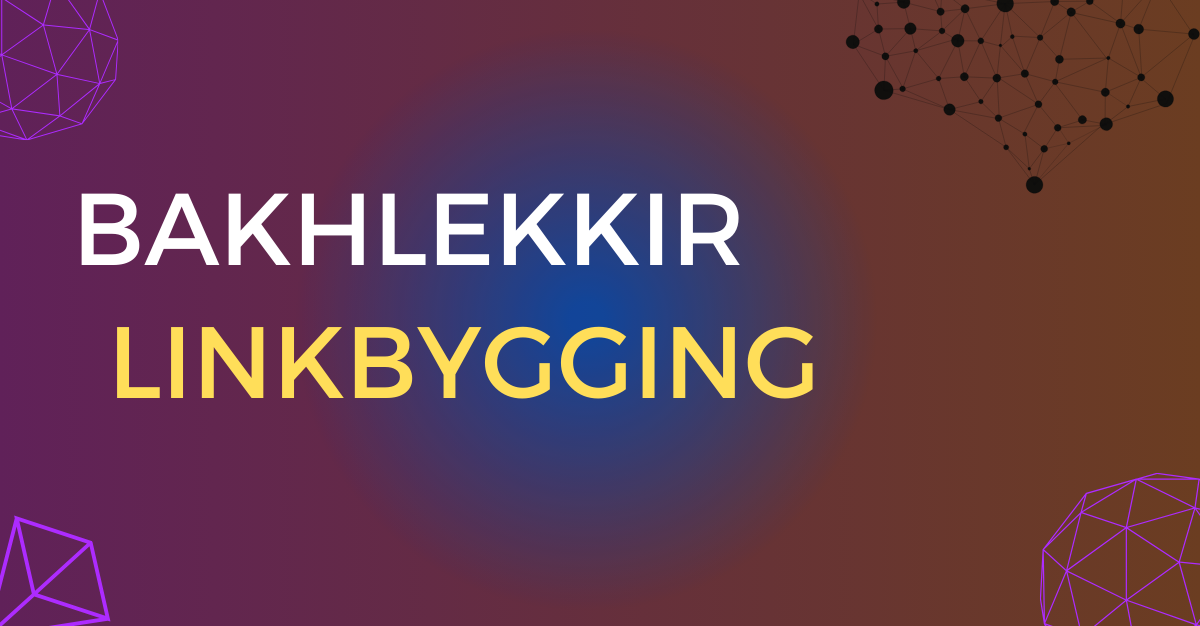 Go-After-Specific-Keywords-cwith-Your-Content–1080-x-1350-px—1200-x-1200-px—1200-x-626-px—19- (1) text showing bakhlekkir and linkbygging and orange background