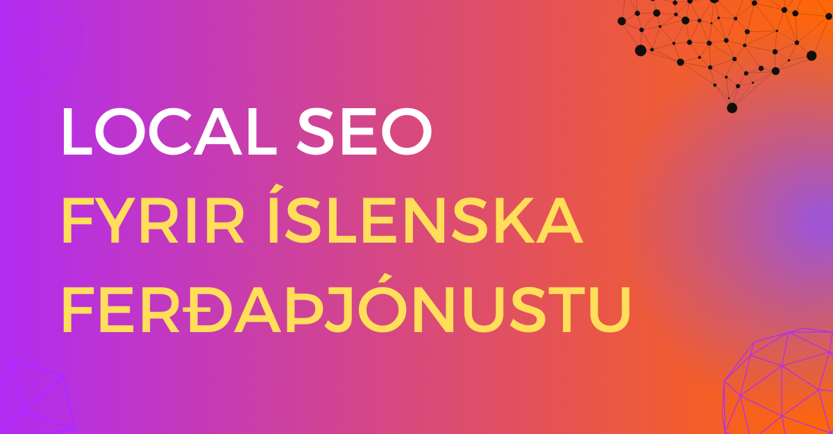 Bright gradient background with text reading ‘Local SEO fyrir Íslenska Ferðaþjónustu’ in bold yellow and white typography, accompanied by geometric design elements.
